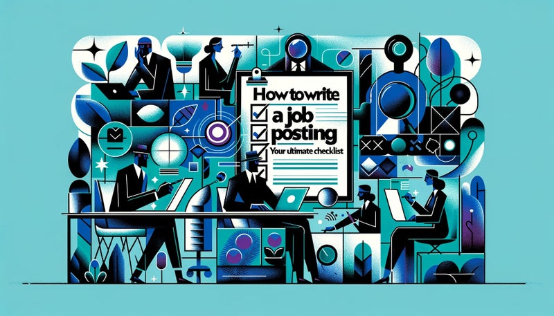 How to Write a Good Job Posting: Your Ultimate Checklist