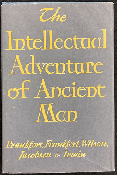 Dust jacket, The Intellectual Adventure of Ancient Man: An Essay on Speculative Thought in the Ancient Near East, by Henri Frankfort, H.A. Goenewegen Frankfort, et al., Univ. of Chicago Press, 1946 (author’s copy)