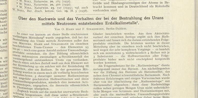 The beginning of the paper by Otto Hahn and Fritz Strassmann published in Naturwissenschaften, vol. 27, Jan. 6, 1939. The title translates as “On the detection and behavior of the alkaline earth metals formed when uranium is irradiated with neutrons (Linda Hall Library)