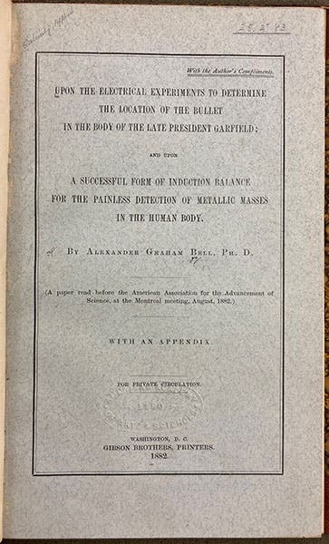 Title page of Upon the electrical experiments to determine the location of the bullet in the body of the late President Garfield: and upon a successful form of induction balance for the painless detection of metallic masses in the human body, by Alexander Graham Bell, privately printed, 1882 (Linda Hall Library)