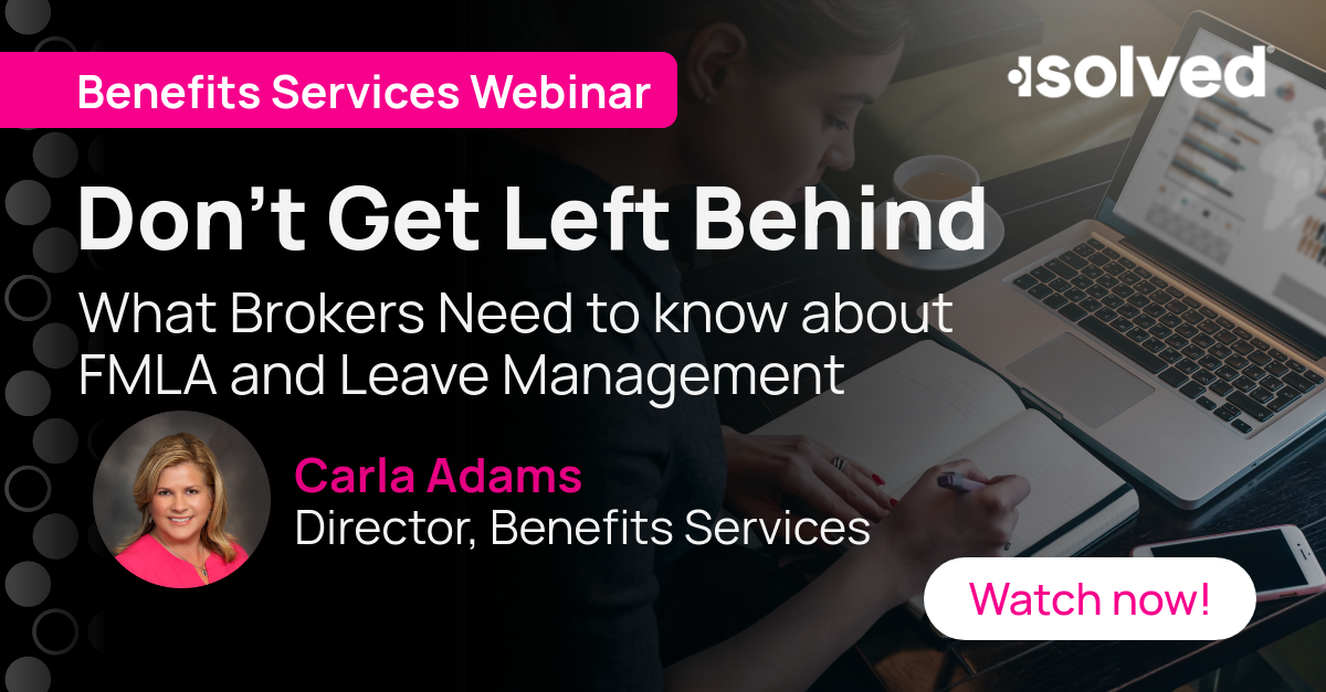 Don't Get Left Behind - What Brokers Need to Know About FMLA and Leave Management