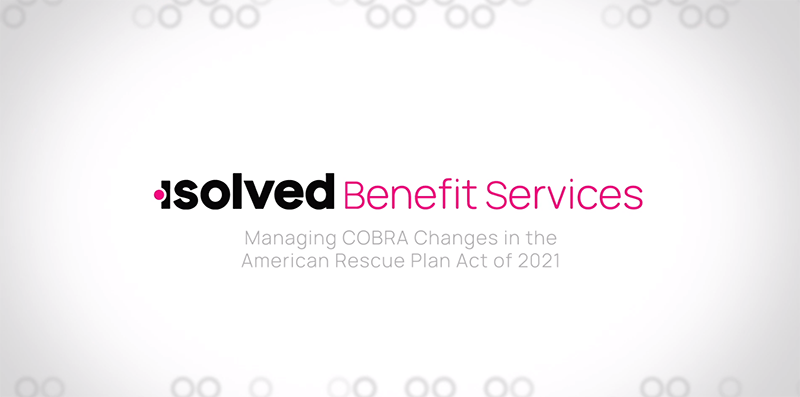 Coverage, Credits & Compliance: Managing COBRA Changes in the American Rescue Plan Act of 2021