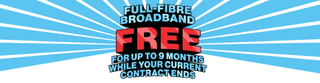 Banner showing large text which says 'Full-Fibre Broadband Free For Up to 9 Months While Your Current Contract Ends'