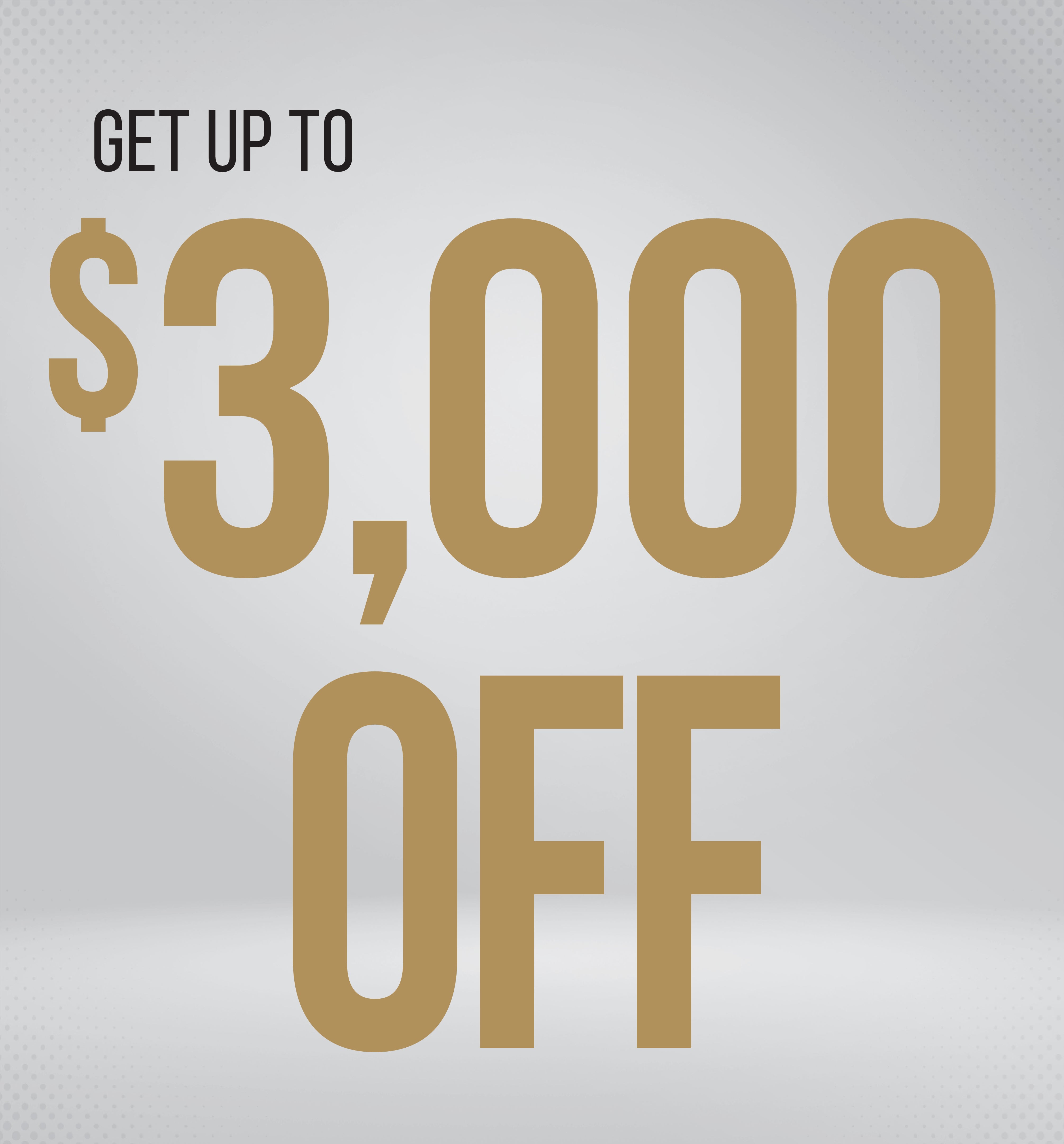 Text: Get up to $3,000 off.