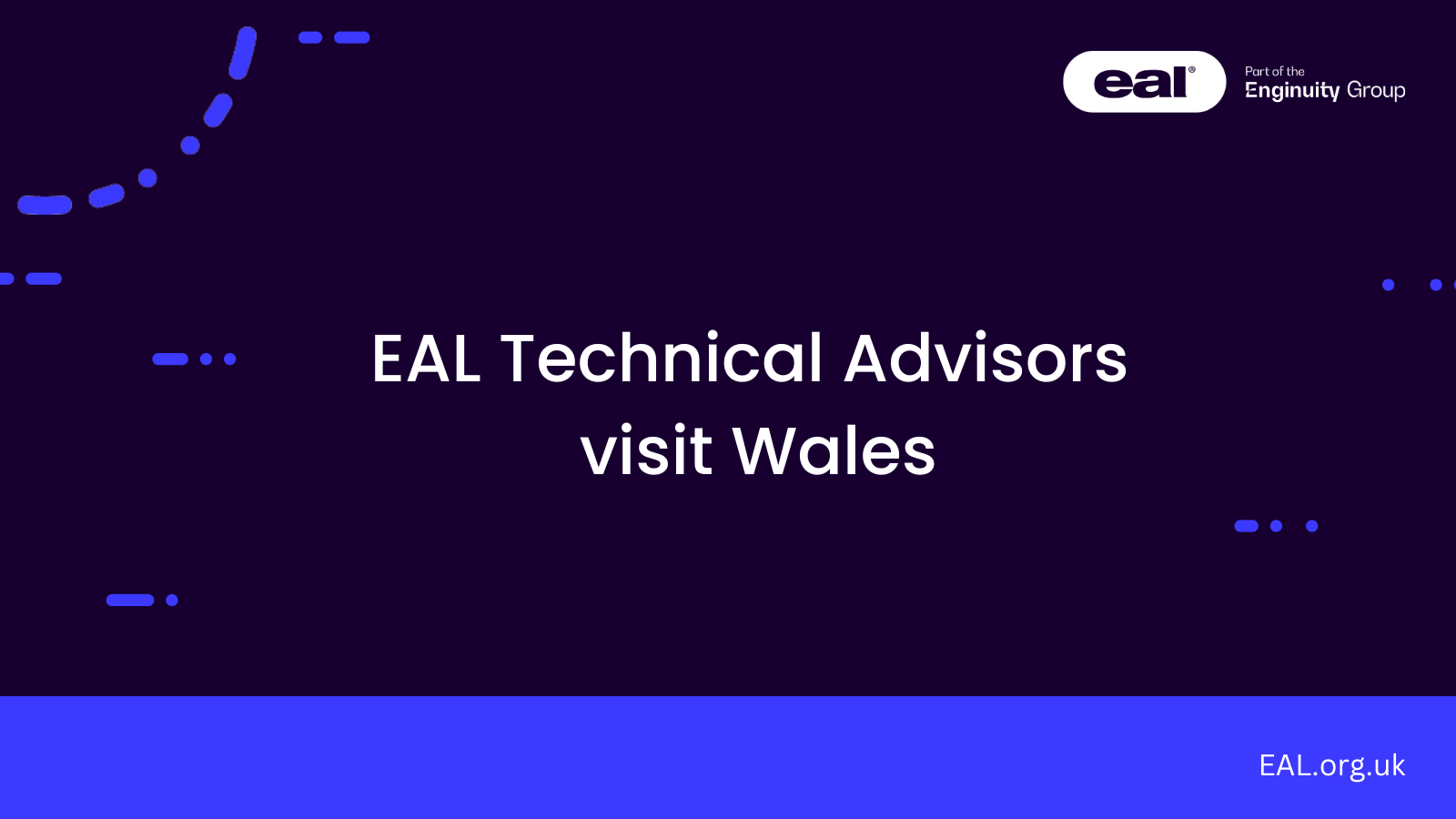 PowerPoint slide stating that EAL technical advisors are visiting Wales