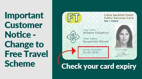 A green and white notice about changes to the Free Travel Scheme.
On the left, large text reads: “Important Customer Notice – Change to Free Travel Scheme.”
On the right, an image of an Irish Public Services Card showing a sample card with a woman’s photo.
Below the card, text reads: “Check your card expiry.”