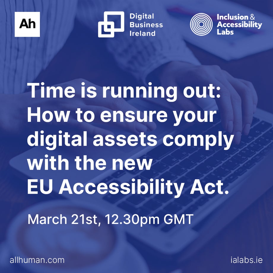 The webinar, Time is running out: How to ensure your digital assets comply with the new EU Accessibility Act will take place on March 21st at 12.30pm GMT