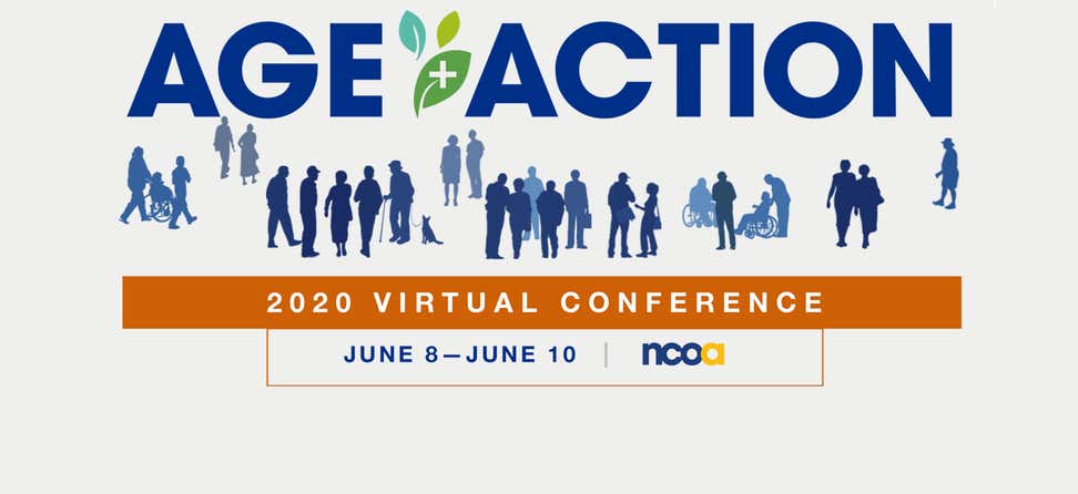 The 2020 Age+Action Conference, June 8-11, originally scheduled for Dallas, Texas, is now a virtual experience to protect participants from COVID-19.